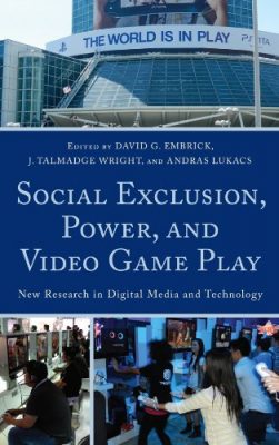 A book cover with the title "Social Exclusion, Power, and Video Game Play" edited by David G. Embrick, J. Talmadge Wright, and Andras Lukacs. The background image shows a crowded video game convention with people playing games and a large sign that reads "The World is in Play"