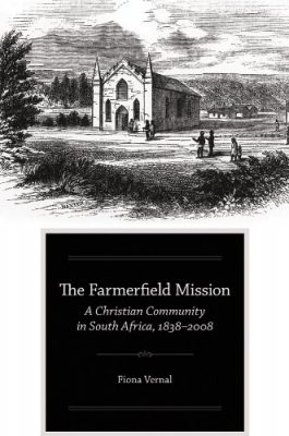 Book cover of "The Farmerfield Mission: A Christian Community in South Africa, 1838-2008" by Fiona Vernal with a black and white illustration of a church and people walking towards it.