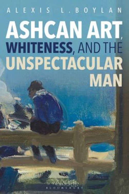 Book cover of "Ashcan Art, Whiteness, and the Unspectacular Man" by Alexis L. Boylan, featuring a painting of a man sitting on a bench with his back to the viewer, looking out at a body of water.