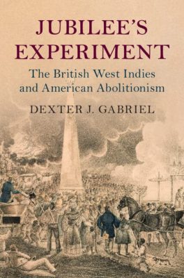 Book cover of 'jubilee's experiment: the british west indies and american abolitionism' by dexter j. gabriel, featuring a historical illustration of people around an obelisk