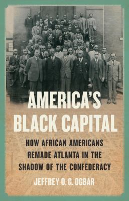 A book cover entitled "america's black capital" featuring a historical photograph of african americans with the subtitle "how african americans remade atlanta in the shadow of the confederacy" by jeffrey o. g. ogbar.