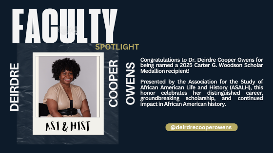 Faculty spotlight with a woman smiling. Text congratulates Dr. Deirdre Cooper Owens on receiving the 2025 Carter G. Woodson Scholar Medallion.