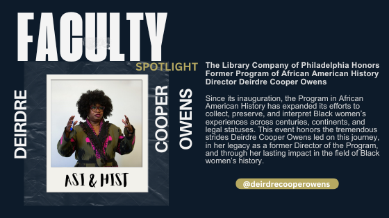 Faculty Spotlight graphic honoring Dr. Deirdre Cooper Owens. Navy background with a framed photo of Dr. Cooper Owens labeled "ASI & HIST" and text noting that the Library Company of Philadelphia is honoring her as former Program Director of African American History, recognizing her work to collect, preserve, and interpret Black women's experiences and her lasting impact in the field.