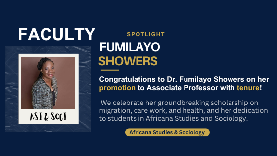 Faculty Spotlight graphic congratulating Dr. Fumilayo Showers on her promotion to Associate Professor and tenure. Navy background with a framed photo of Dr. Showers labeled "ASI & SOCI" and text celebrating her scholarship on migration, care work, and health in Africana Studies and Sociology.